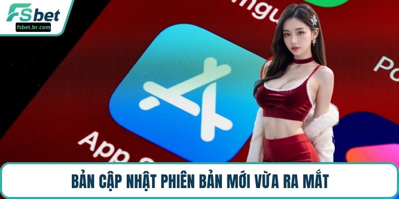 Bản cập nhật phiên bản mới vừa ra mắt