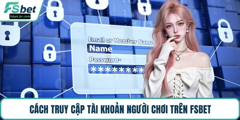 Cách truy cập tài khoản người chơi trên FSBET