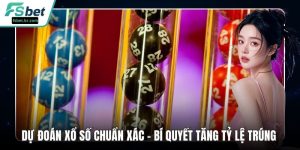 Dự Đoán Xổ Số Chuẩn Xác – Bí Quyết Tăng Tỷ Lệ Trúng