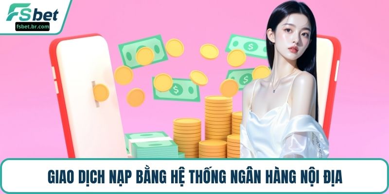 Giao dịch nạp bằng hệ thống ngân hàng nội địa