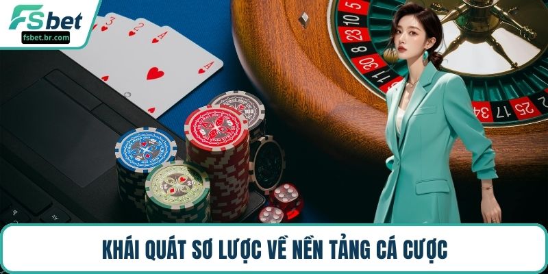 Khái quát sơ lược về nền tảng cá cược