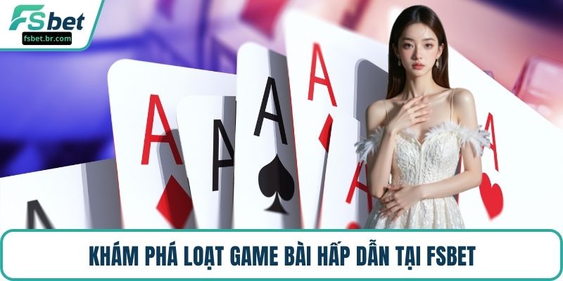 Khám phá loạt game bài hấp dẫn tại FSBET
