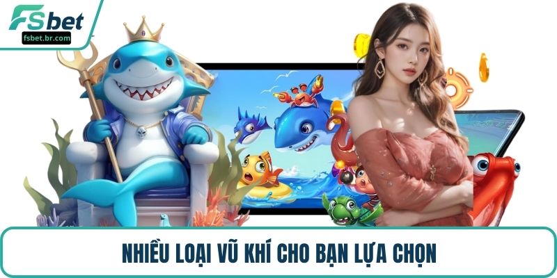 Nhiều loại vũ khí cho bạn lựa chọn
