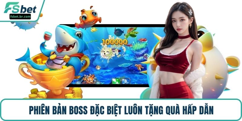 Phiên bản boss đặc biệt luôn tặng quà hấp dẫn