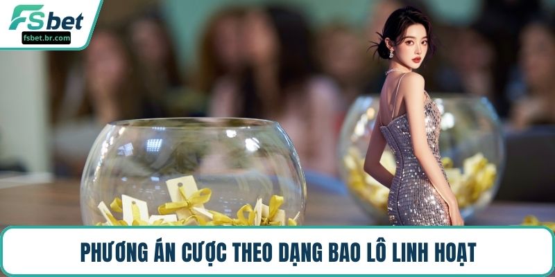 Phương án cược theo dạng bao lô linh hoạt
