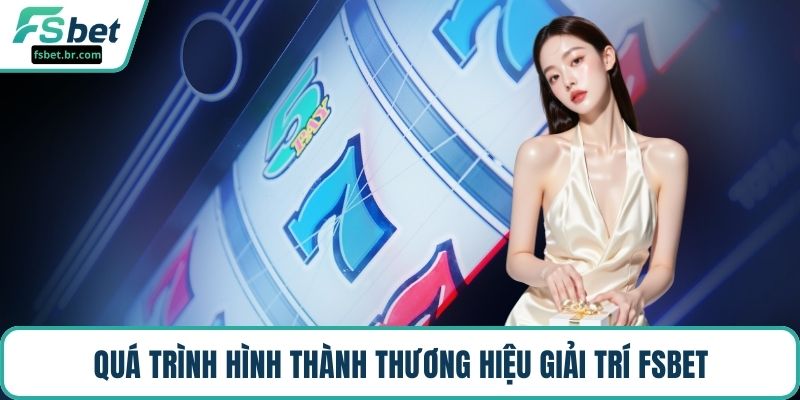 Quá trình hình thành thương hiệu giải trí FSBET