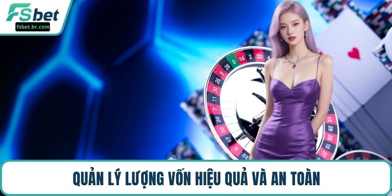 Quản lý lượng vốn hiệu quả và an toàn