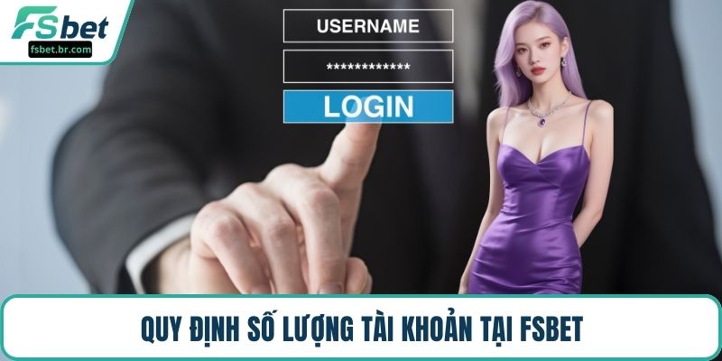 Quy định số lượng tài khoản tại FSBET