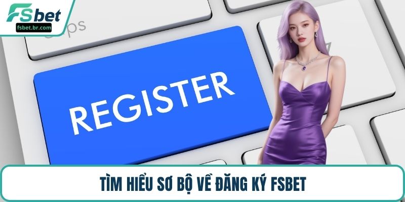 Tìm hiểu sơ bộ về đăng ký FSBET
