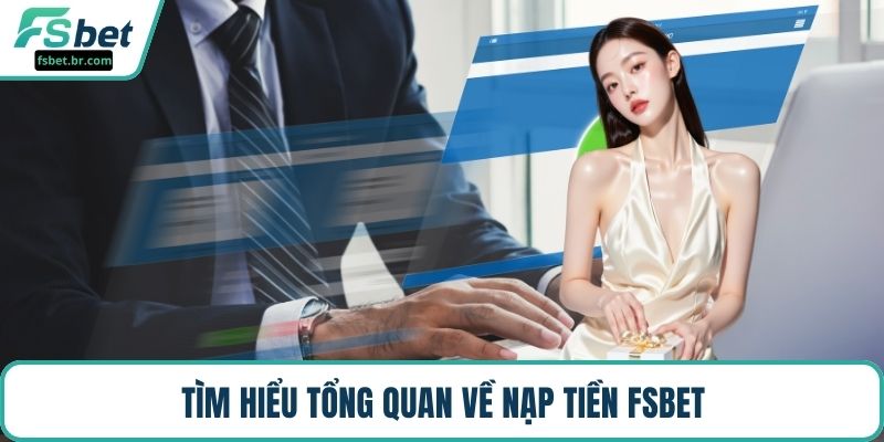 Tìm hiểu tổng quan về nạp tiền FSBET