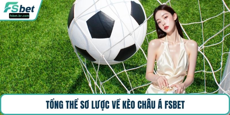 Tổng thể sơ lược về kèo châu Á FSBET