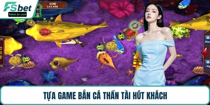 Tựa game bắn cá thần tài hút khách